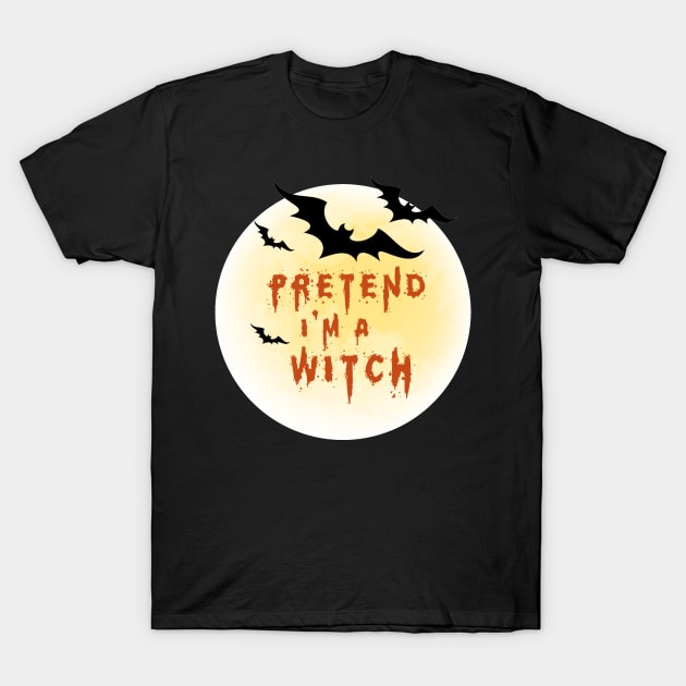 Pretend I'M A Witch T-Shirt by Diannas